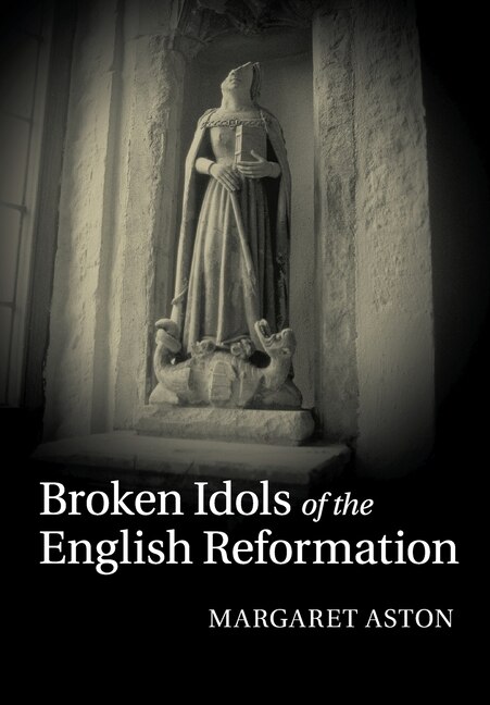 Front cover_Broken Idols Of The English Reformation