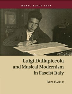 Luigi Dallapiccola And Musical Modernism In Fascist Italy