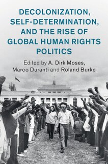 Front cover_Decolonization, Self-Determination, and the Rise of Global Human Rights Politics