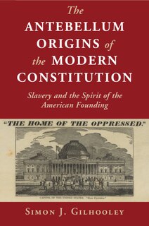 Front cover_The Antebellum Origins Of The Modern Constitution