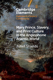 Couverture_Mary Prince, Slavery, And Print Culture In The Anglophone Atlantic World