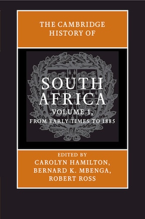 The Cambridge History Of South Africa: Volume 1, From Early Times To 1885