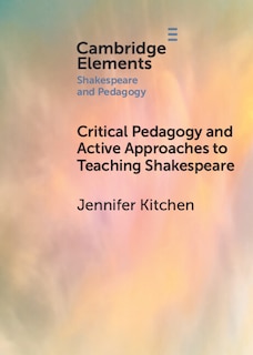 Front cover_Critical Pedagogy and Active Approaches to Teaching Shakespeare