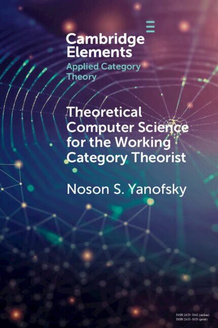 Front cover_Theoretical Computer Science For The Working Category Theorist