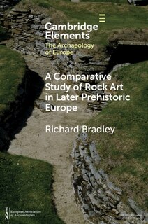 Front cover_A Comparative Study Of Rock Art In Later Prehistoric Europe