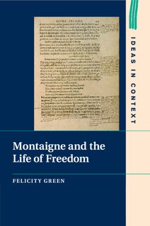 Montaigne And The Life Of Freedom