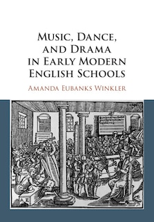 Couverture_Music, Dance, And Drama In Early Modern English Schools