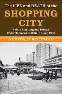 Front cover_The Life and Death of the Shopping City