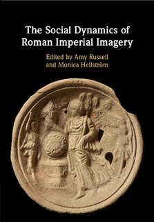 Front cover_The Social Dynamics Of Roman Imperial Imagery
