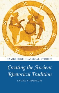 Couverture_Creating The Ancient Rhetorical Tradition
