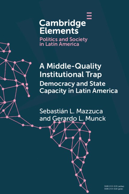 Front cover_A Middle-quality Institutional Trap: Democracy And State Capacity In Latin America