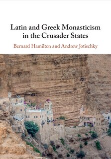 Front cover_Latin and Greek Monasticism in the Crusader States
