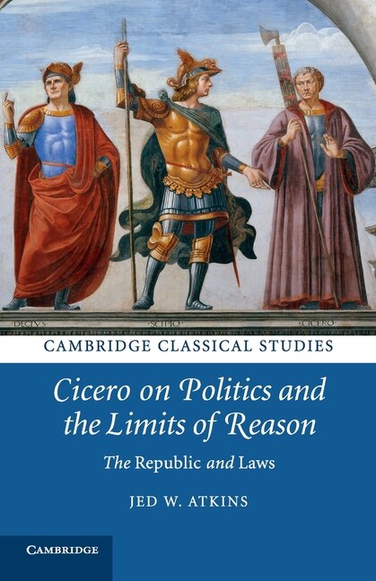Front cover_Cicero On Politics And The Limits Of Reason