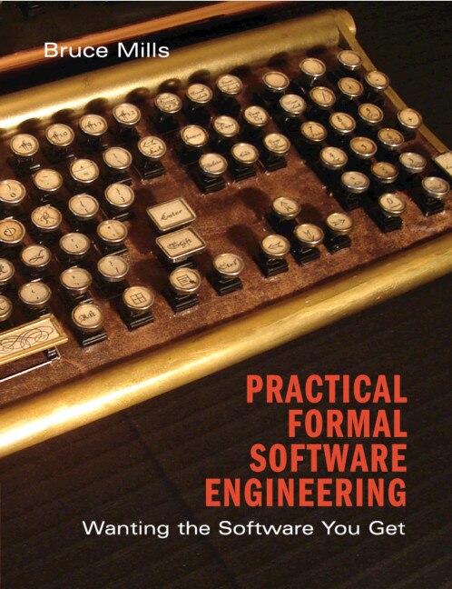 Practical Formal Software Engineering: Wanting The Software You Get