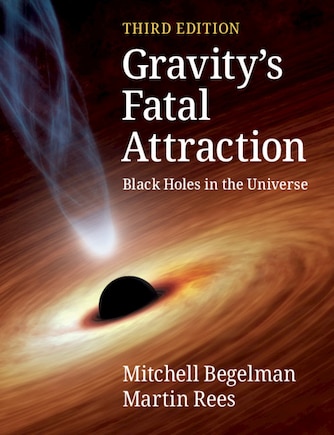 Gravity's Fatal Attraction: Black Holes In The Universe