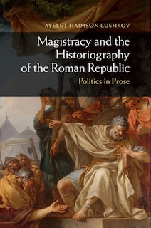 Couverture_Magistracy And The Historiography Of The Roman Republic