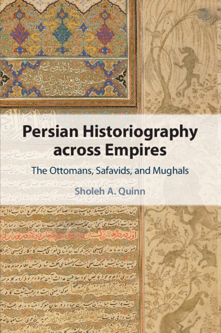 Persian Historiography across Empires: The Ottomans, Safavids, and Mughals