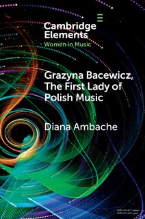 Front cover_Grazyna Bacewicz, The 'First Lady of Polish Music'