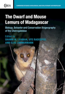 The Dwarf And Mouse Lemurs Of Madagascar: Biology, Behavior And Conservation Biogeography Of The Cheirogaleidae