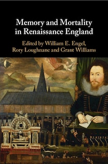 Front cover_Memory and Mortality in Renaissance England