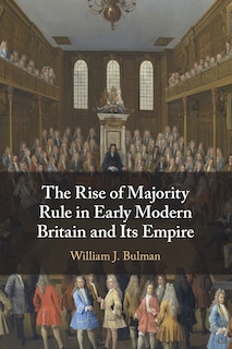 Front cover_The Rise of Majority Rule in Early Modern Britain and Its Empire