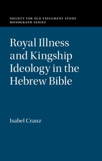 Front cover_Royal Illness And Kingship Ideology In The Hebrew Bible