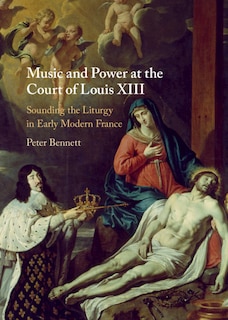 Couverture_Music And Power At The Court Of Louis Xiii