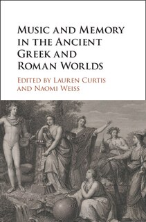 Front cover_Music And Memory In The Ancient Greek And Roman Worlds