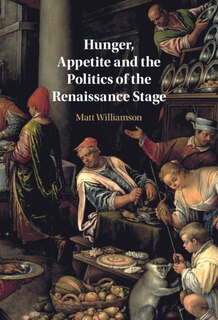 Couverture_Hunger, Appetite And The Politics Of The Renaissance Stage