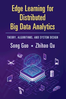 Edge Learning For Distributed Big Data Analytics: Theory, Algorithms, And System Design