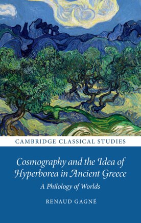 Cosmography And The Idea Of Hyperborea In Ancient Greece: A Philology Of Worlds