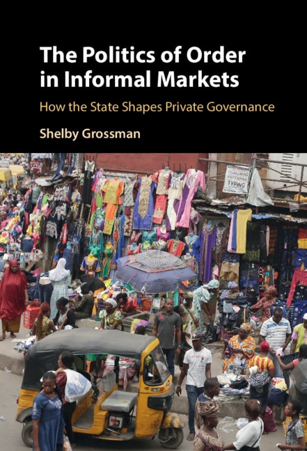 Front cover_The Politics Of Order In Informal Markets