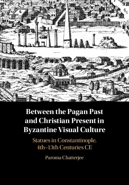 Front cover_Between The Pagan Past And Christian Present In Byzantine Visual Culture