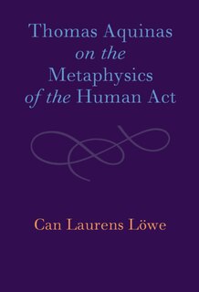 Front cover_Thomas Aquinas On The Metaphysics Of The Human Act