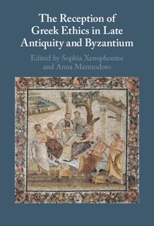Couverture_The Reception Of Greek Ethics In Late Antiquity And Byzantium