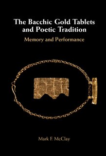 Front cover_The Bacchic Gold Tablets and Poetic Tradition