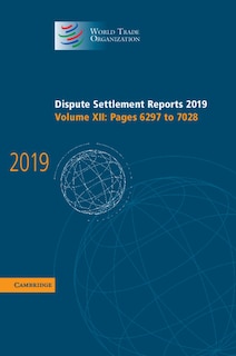 Couverture_Dispute Settlement Reports 2019: Volume 12, Pages 6297 To 7028