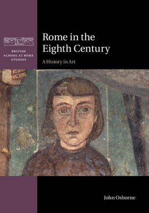 Rome In The Eighth Century: A History In Art