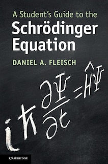 Front cover_A Student's Guide To The Schrödinger Equation