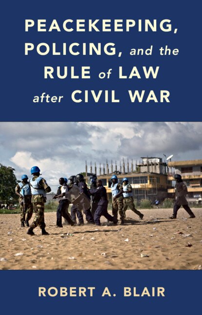 Front cover_Peacekeeping, Policing, And The Rule Of Law After Civil War