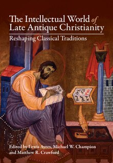 Couverture_The Intellectual World of Late Antique Christianity