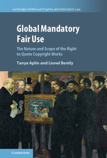 Global Mandatory Fair Use: The Nature And Scope Of The Right To Quote Copyright Works