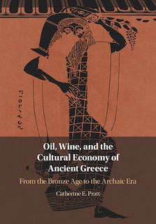 Front cover_Oil, Wine, And The Cultural Economy Of Ancient Greece