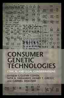 Consumer Genetic Technologies: Ethical And Legal Considerations by I. Glenn Cohen