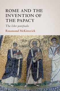 Front cover_Rome And The Invention Of The Papacy