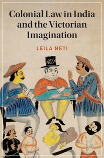 Front cover_Colonial Law In India And The Victorian Imagination