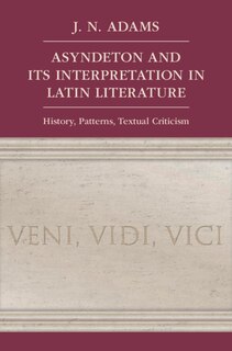 Front cover_Asyndeton And Its Interpretation In Latin Literature