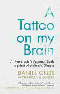 A Tattoo On My Brain: A Neurologist's Personal Battle Against Alzheimer's Disease by Daniel Gibbs