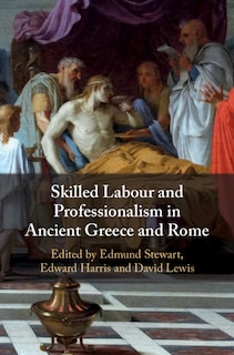 Couverture_Skilled Labour And Professionalism In Ancient Greece And Rome