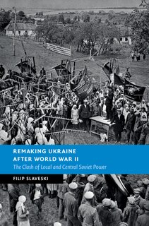 Front cover_Remaking Ukraine After World War Ii